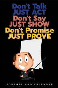 Don't Talk Just Act Don't Say Just Show Don't Promise Just Prove