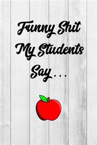 Funny Shit My Students Say