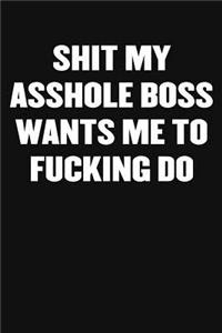 Shit My Asshole Boss Wants Me to Fucking Do