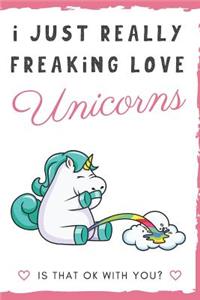I Just Really Freaking Love Unicorns. Is That OK With You?