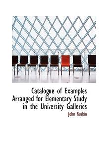 Catalogue of Examples, Arranged for Elementary Study in the University Galleries