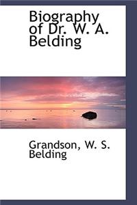 Biography of Dr. W. A. Belding