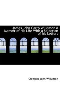 James John Garth Wilkinson a Memoir of His Life with a Selection of His Letters