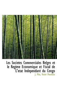 Les Soci T?'s Commerciales Belges Et Le R Gime Conomique Et Fiscal de L' Tat Ind Pendant Du Congo