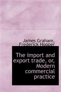 The Import and Export Trade, Or, Modern Commercial Practice