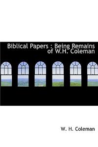 Biblical Papers: Being Remains of W.H. Coleman