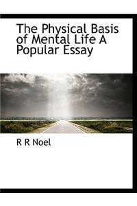 The Physical Basis of Mental Life a Popular Essay