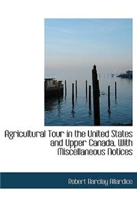 Agricultural Tour in the United States and Upper Canada, with Miscellaneous Notices