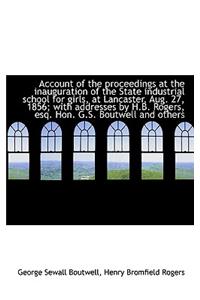Account of the Proceedings at the Inauguration of the State Industrial School for Girls, at Lancaste