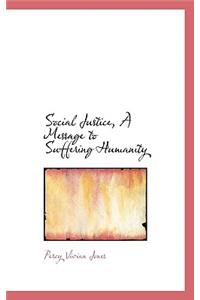 Social Justice, a Message to Suffering Humanity