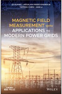 Magnetic Field Measurement with Applications to Modern Power Grids