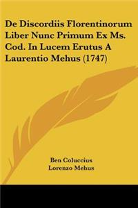 De Discordiis Florentinorum Liber Nunc Primum Ex Ms. Cod. In Lucem Erutus A Laurentio Mehus (1747)