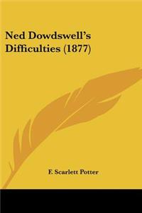 Ned Dowdswell's Difficulties (1877)