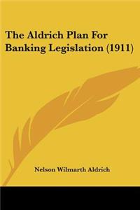 The Aldrich Plan For Banking Legislation (1911)