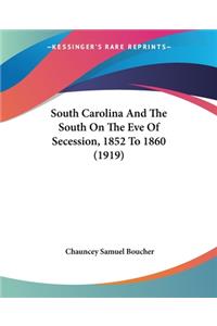 South Carolina And The South On The Eve Of Secession, 1852 To 1860 (1919)