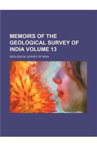 Memoirs of the Geological Survey of India Volume 13