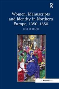 Women, Manuscripts and Identity in Northern Europe, 1350 1550
