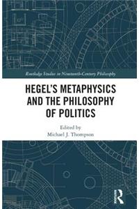 Hegel's Metaphysics and the Philosophy of Politics