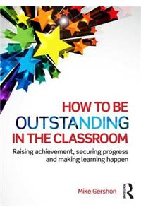 How to Be Outstanding in the Classroom