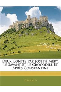 Deux Contes Par Joseph Méry: Le Savant Et Le Crocodile Et Après Constantine