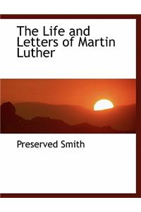 The Life and Letters of Martin Luther