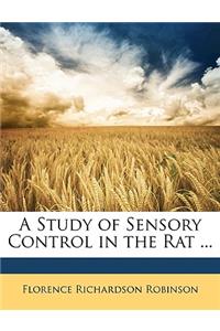 A Study of Sensory Control in the Rat ...
