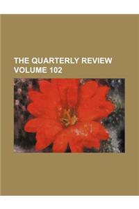 The Quarterly Review Volume 102