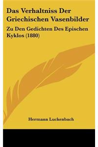 Das Verhaltniss Der Griechischen Vasenbilder