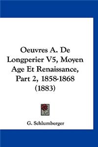 Oeuvres A. de Longperier V5, Moyen Age Et Renaissance, Part 2, 1858-1868 (1883)