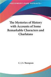 The Mysteries of History with Accounts of Some Remarkable Characters and Charlatans