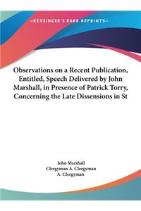 Observations on a Recent Publication, Entitled, Speech Delivered by John Marshall, in Presence of Patrick Torry, Concerning the Late Dissensions in St
