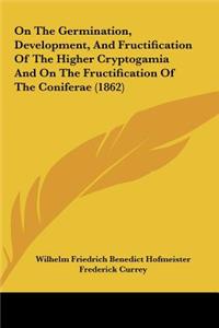 On the Germination, Development, and Fructification of the Higher Cryptogamia and on the Fructification of the Coniferae (1862)