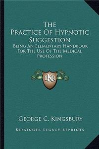 The Practice Of Hypnotic Suggestion