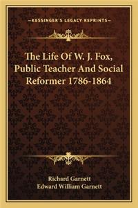 Life of W. J. Fox, Public Teacher and Social Reformer 1786-1864