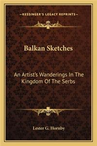 Balkan Sketches: An Artist's Wanderings In The Kingdom Of The Serbs