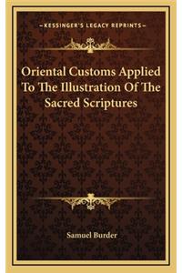 Oriental Customs Applied to the Illustration of the Sacred Scriptures