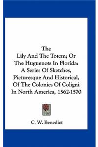 The Lily and the Totem; Or the Huguenots in Florida