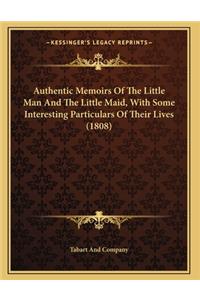 Authentic Memoirs Of The Little Man And The Little Maid, With Some Interesting Particulars Of Their Lives (1808)
