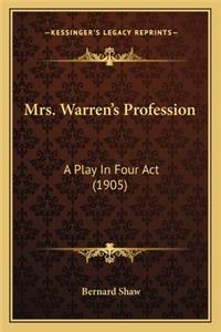 Mrs. Warren's Profession: A Play in Four ACT (1905) a Play in Four ACT (1905)