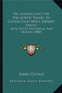 On Insufficiency Of The Aortic Valves, In Connection With Sudden Death