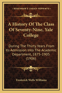 A History Of The Class Of Seventy-Nine, Yale College