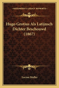 Hugo Grotius Als Latijnsch Dichter Beschouwd (1867)