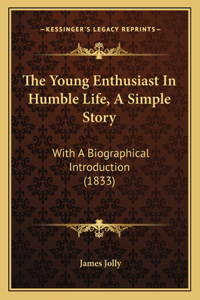 The Young Enthusiast In Humble Life, A Simple Story