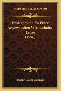 Prolegomena Zu Einer Angewandten Wirthschafts-Lehre (1796)
