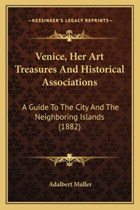 Venice, Her Art Treasures And Historical Associations