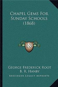 Chapel Gems For Sunday Schools (1868)