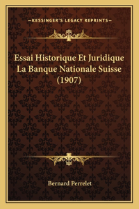 Essai Historique Et Juridique La Banque Nationale Suisse (1907)