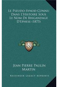 Le Pseudo-Synod Connu Dans L'Histoire Sous Le Nom De Brigandage D'Ephese (1875)