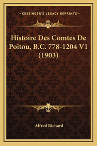 Histoire Des Comtes De Poitou, B.C. 778-1204 V1 (1903)