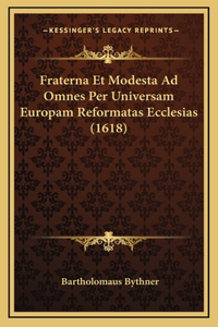 Fraterna Et Modesta Ad Omnes Per Universam Europam Reformatas Ecclesias (1618)